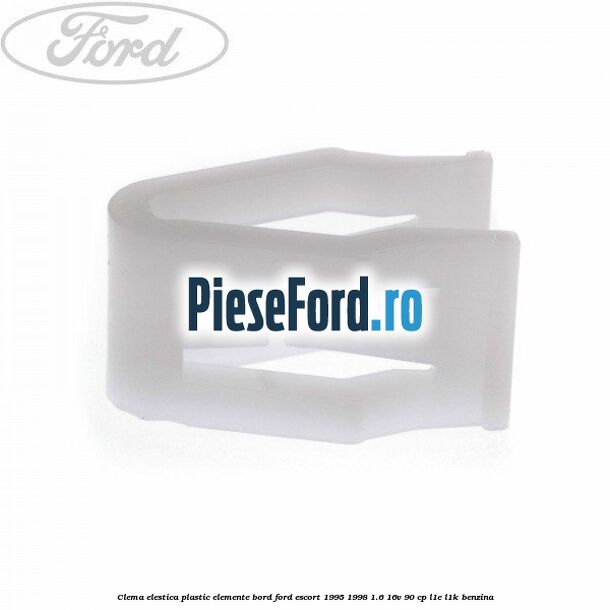 Clema elestica plastic elemente bord Ford Escort 1995-1998 1.6 16V 90 cp L1E, L1K benzina