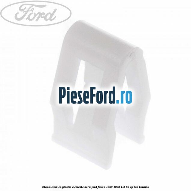 Clema elestica plastic elemente bord Ford Fiesta 1989-1996 1.6 88 cp LUH benzina