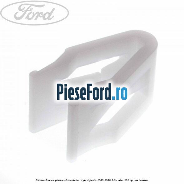 Clema elestica plastic elemente bord Ford Fiesta 1989-1996 1.6 Turbo 131 cp LHA benzina