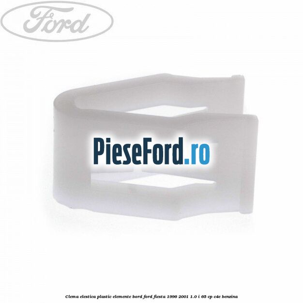 Clema elestica plastic elemente bord Ford Fiesta 1996-2001 1.0 i 65 cp Clema elestica plastic elemente bord Ford Fiesta 1996-2001 1.0 i 65 cp C4E benzina