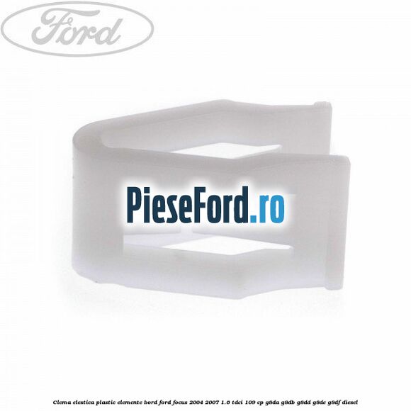 Clema elestica plastic elemente bord Ford Focus 2004-2007 1.6 TDCi 109 cp G8DA, G8DB, G8DD, G8DE, G8DF diesel