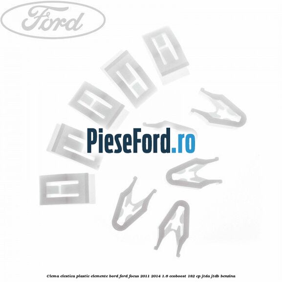 Clema elestica plastic elemente bord Ford Focus 2011-2014 1.6 EcoBoost 182 cp JTDA, JTDB benzina