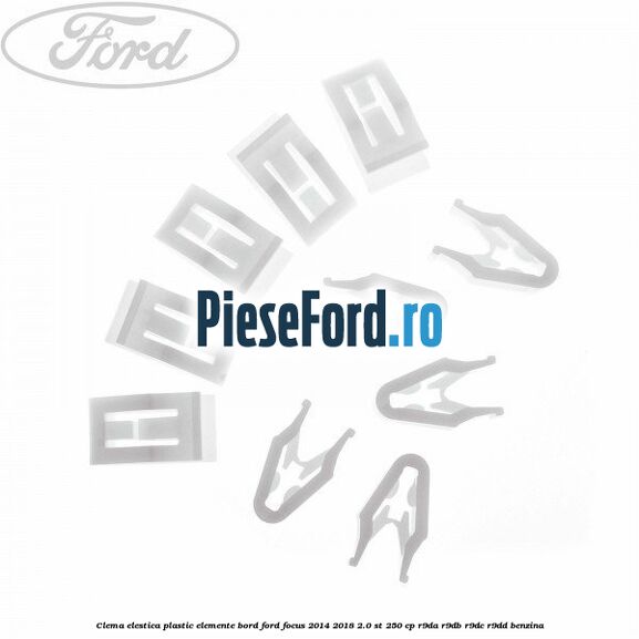 Clema elestica plastic elemente bord Ford Focus 2014-2018 2.0 ST 250 cp Clema elestica plastic elemente bord Ford Focus 2014-2018 2.0 ST 250 cp R9DA, R9DB, R9DC, R9DD benzina