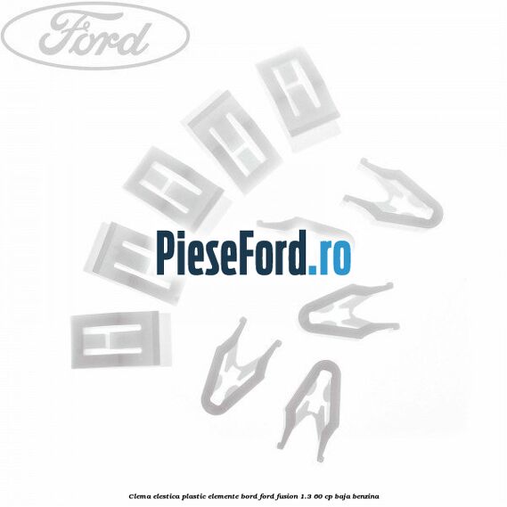 Clema elestica plastic elemente bord Ford Fusion 1.3 60 cp BAJA benzina