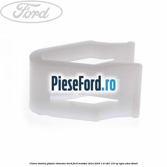 Clema elestica plastic elemente bord Ford Mondeo 2014-2018 1.6 TDCi 115 cp Clema elestica plastic elemente bord Ford Mondeo 2014-2018 1.6 TDCi 115 cp NGCA, U3CA diesel