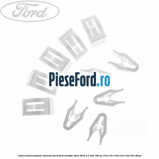 Clema elestica plastic elemente bord Ford Mondeo 2014-2018 2.0 TDCi 150 cp Clema elestica plastic elemente bord Ford Mondeo 2014-2018 2.0 TDCi 150 cp T7CA, T7CC, T7CD, T7CE, T7CF, T7CN diesel
