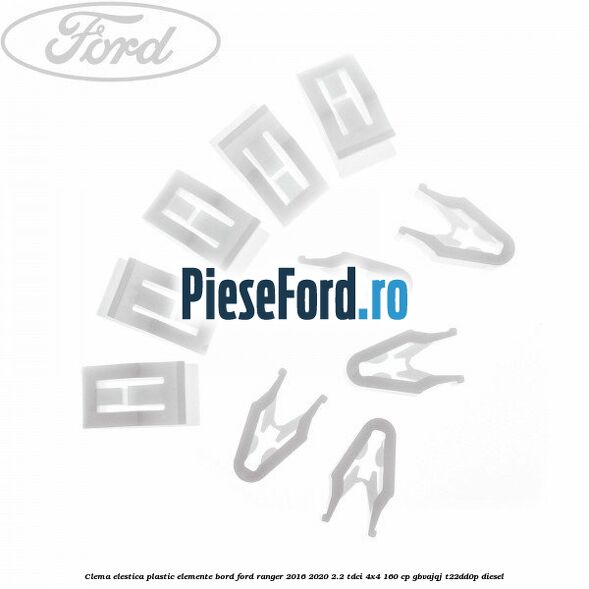 Clema elestica plastic elemente bord Ford Ranger 2016-2020 2.2 TDCi 4x4 160 cp GBVAJQJ, T22DD0P diesel
