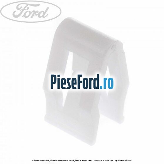 Clema elestica plastic elemente bord Ford S-Max 2007-2014 2.2 TDCi 200 cp
