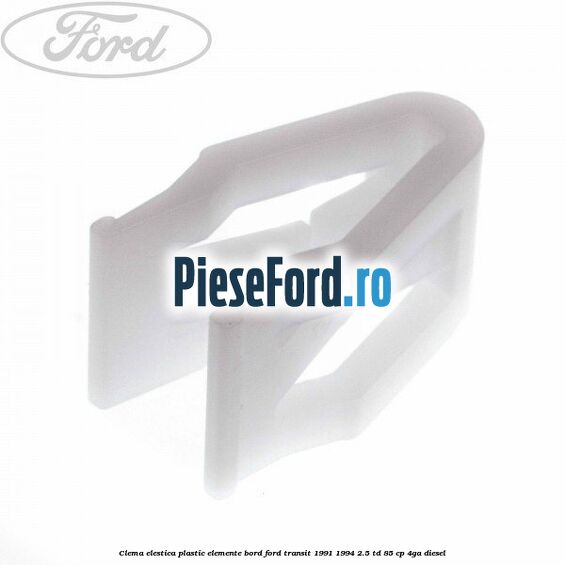 Clema elestica plastic elemente bord Ford Transit 1991-1994 2.5 TD 85 cp 4GA diesel