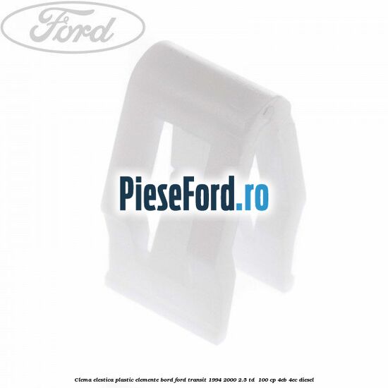Clema elestica plastic elemente bord Ford Transit 1994-2000 2.5 TD  100 cp