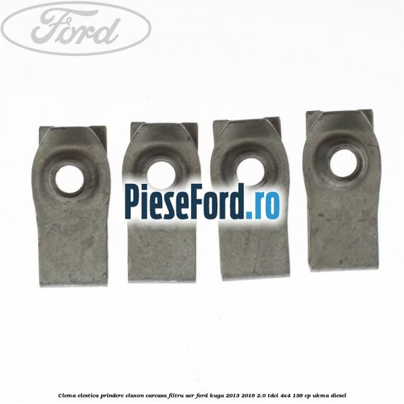Clema elestica prindere claxon, carcasa filtru aer Ford Kuga 2013-2016 2.0 TDCi 4x4 136 cp Clema elestica prindere claxon, carcasa filtru aer Ford Kuga 2013-2016 2.0 TDCi 4x4 136 cp UKMA diesel