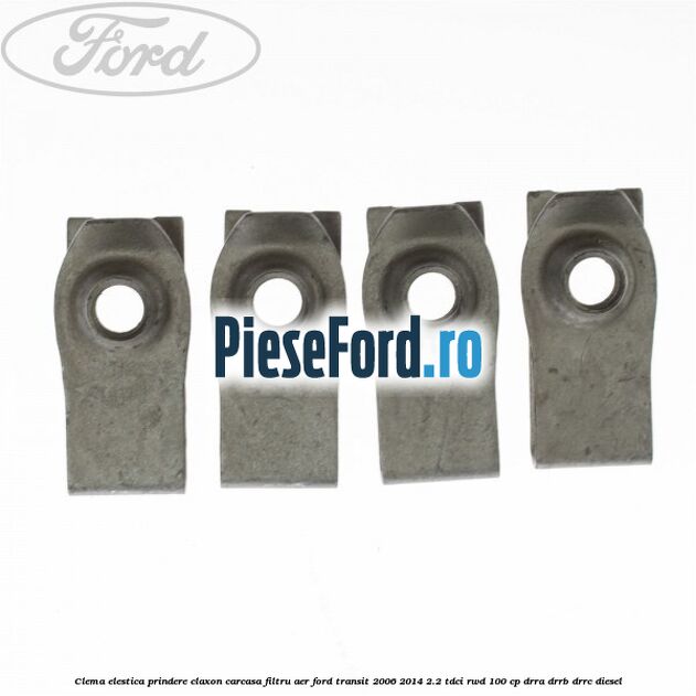 Clema elestica prindere claxon, carcasa filtru aer Ford Transit 2006-2014 2.2 TDCi RWD 100 cp DRRA, DRRB, DRRC diesel