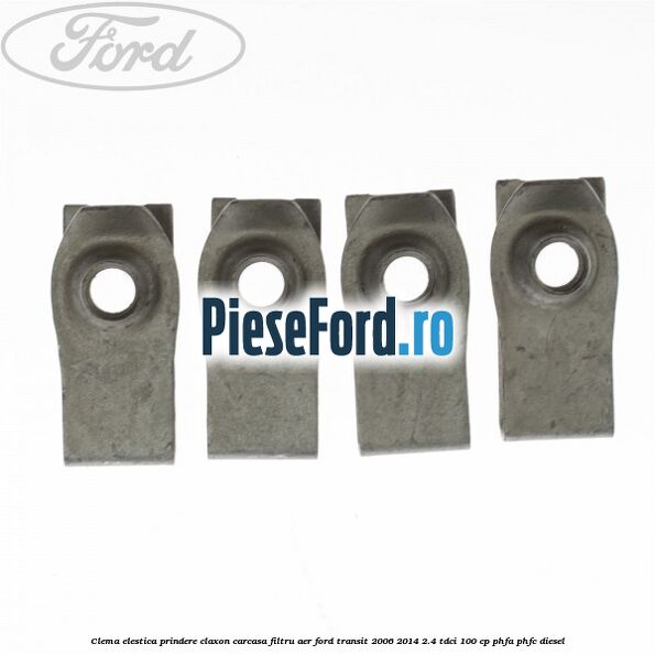Clema elestica prindere claxon, carcasa filtru aer Ford Transit 2006-2014 2.4 TDCi 100 cp PHFA, PHFC diesel