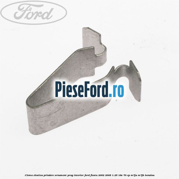 Clema elestica prindere ornament prag interior Ford Fiesta 2002-2005 1.25 16V 70 cp M7JA, M7JB benzina
