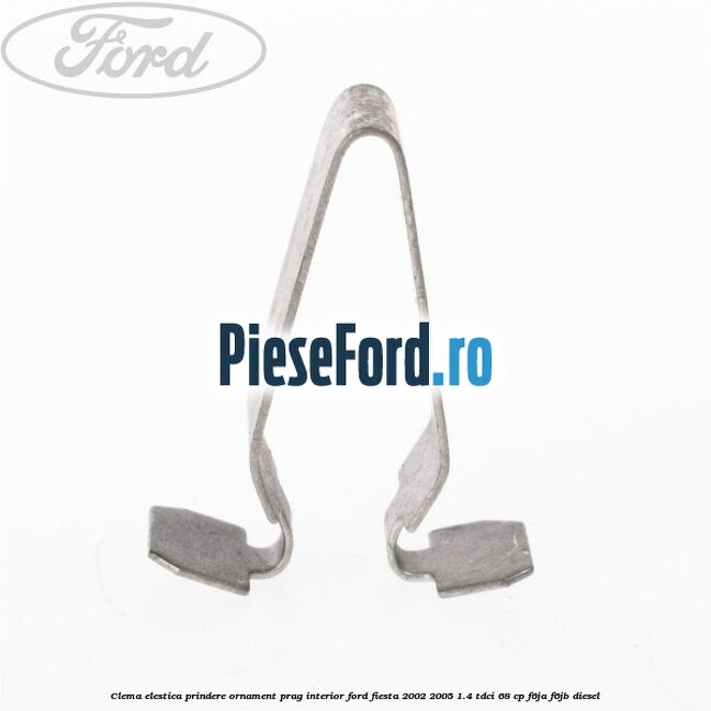 Clema elestica prindere ornament prag interior Ford Fiesta 2002-2005 1.4 TDCi 68 cp F6JA, F6JB diesel