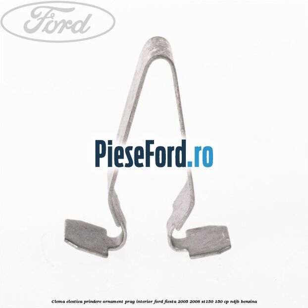 Clema elestica prindere ornament prag interior Ford Fiesta 2005-2008 ST150 150 cp N4JB benzina