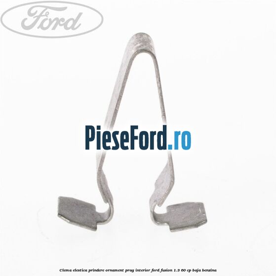 Clema elestica prindere ornament prag interior Ford Fusion 1.3 60 cp BAJA benzina