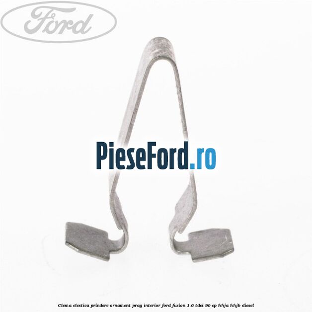 Clema elestica prindere ornament prag interior Ford Fusion 1.6 TDCi 90 cp HHJA, HHJB diesel