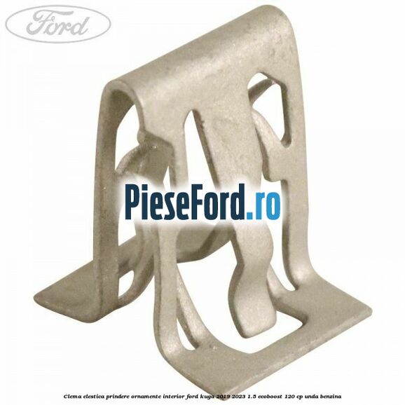Clema elestica prindere ornamente interior Ford Kuga 2019-2023 1.5 EcoBoost 120 cp UNDA benzina