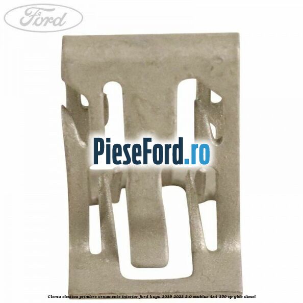 Clema elestica prindere ornamente interior Ford Kuga 2019-2023 2.0 EcoBlue 4x4 150 cp YLDC diesel