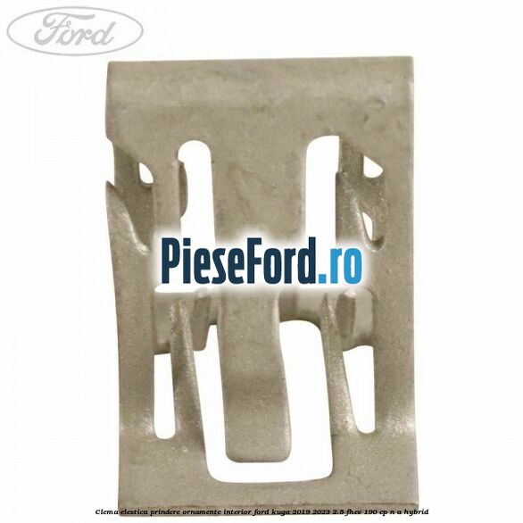 Clema elestica prindere ornamente interior Ford Kuga 2019-2023 2.5 FHEV 190 cp n/a hybrid