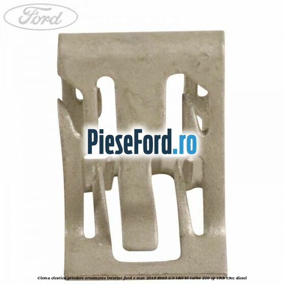 Clema elestica prindere ornamente interior Ford S-Max 2015-2023 2.0 TDCi BI-Turbo 210 cp T9CB, T9CC diesel