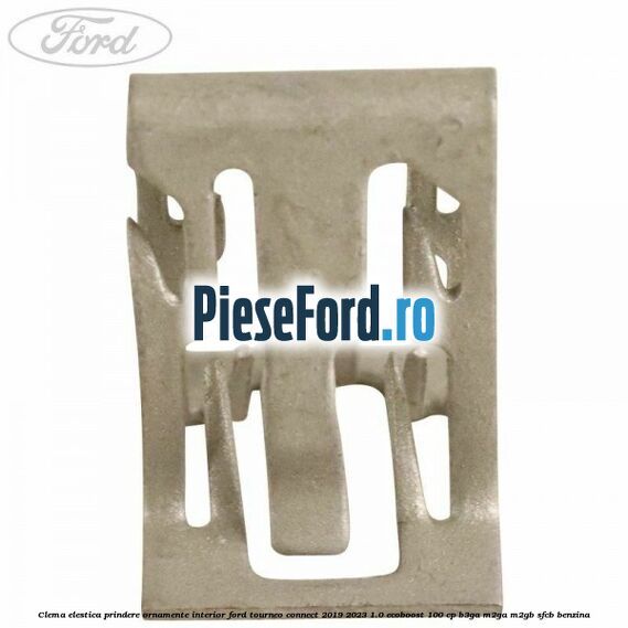 Clema elestica prindere ornamente interior Ford Tourneo Connect 2019-2023 1.0 EcoBoost 100 cp B3GA, M2GA, M2GB, SFCB benzina