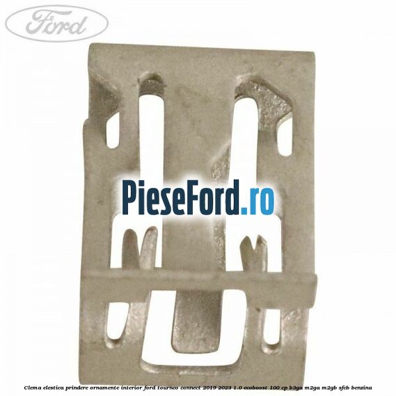 Clema elestica prindere ornamente interior Ford Tourneo Connect 2019-2023 1.0 EcoBoost 100 cp B3GA, M2GA, M2GB, SFCB benzina