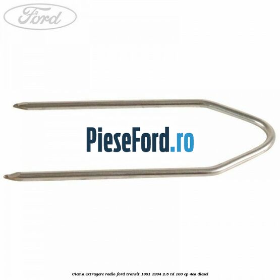 Clema extragere radio Ford Transit 1991-1994 2.5 TD 100 cp 4EA diesel