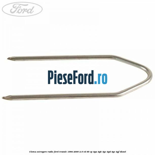 Clema extragere radio Ford Transit 1994-2000 2.5 TD 85 cp 4GA, 4GB, 4GC, 4GD, 4GE, 4GF diesel