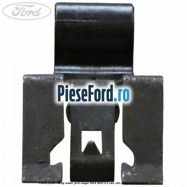 Clema fixare cablaj senzor Ford Ranger 2012-2015 2.2 TDCi 120 cp Clema fixare cablaj senzor Ford Ranger 2012-2015 2.2 TDCi 120 cp ENPF, GBVAJPF diesel