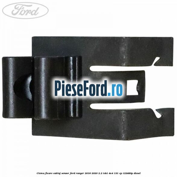 Clema fixare cablaj senzor Ford Ranger 2016-2020 2.2 TDCi 4x4 131 cp Clema fixare cablaj senzor Ford Ranger 2016-2020 2.2 TDCi 4x4 131 cp T22DD0P diesel