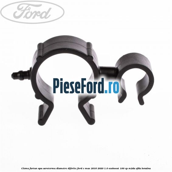 Clema furtun apa aeroterma diametre diferite Ford C-Max 2016-2020 1.0 EcoBoost 100 cp M2DA, SFDA benzina