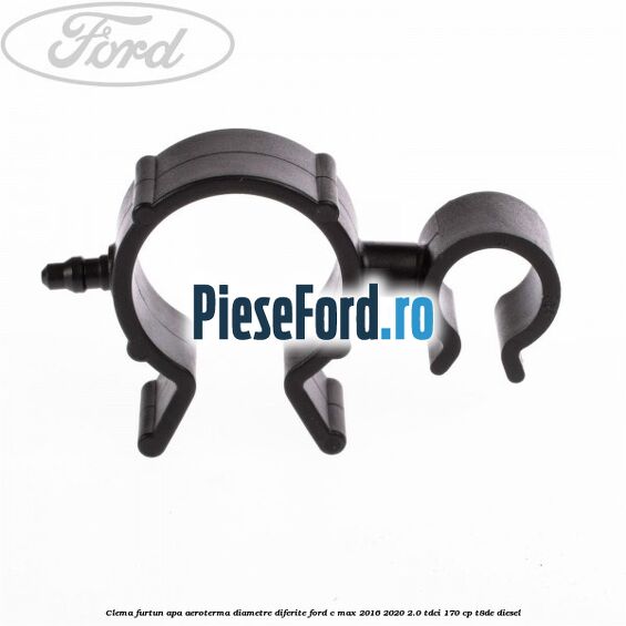 Clema furtun apa aeroterma diametre diferite Ford C-Max 2016-2020 2.0 TDCi 170 cp T8DE diesel