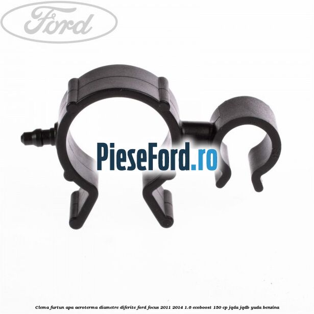 Clema furtun apa aeroterma diametre diferite Ford Focus 2011-2014 1.6 EcoBoost 150 cp Clema furtun apa aeroterma diametre diferite Ford Focus 2011-2014 1.6 EcoBoost 150 cp JQDA, JQDB, YUDA benzina