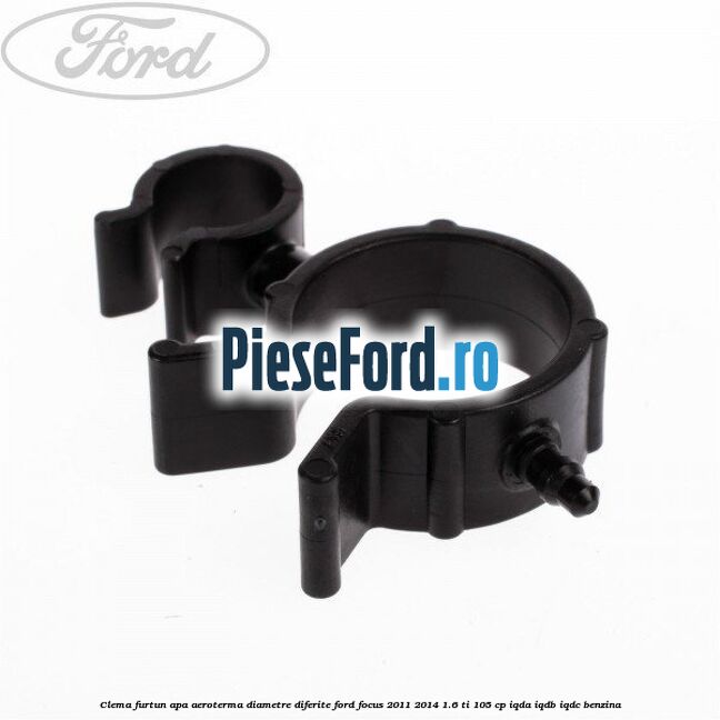 Clema furtun apa aeroterma diametre diferite Ford Focus 2011-2014 1.6 Ti 105 cp IQDA, IQDB, IQDC benzina