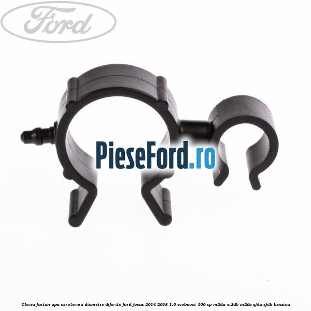 Clema furtun apa aeroterma diametre diferite Ford Focus 2014-2018 1.0 EcoBoost 100 cp M2DA, M2DB, M2DC, SFDA, SFDB benzina