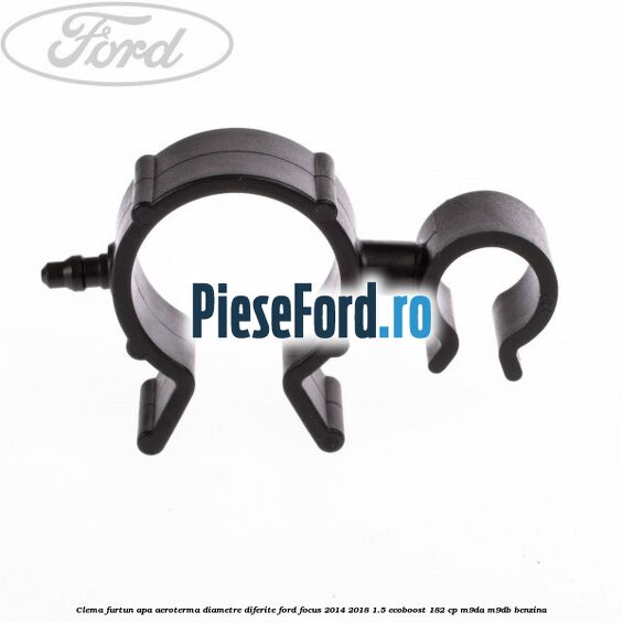 Clema furtun apa aeroterma diametre diferite Ford Focus 2014-2018 1.5 EcoBoost 182 cp M9DA, M9DB benzina