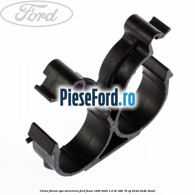 Clema furtun apa aeroterma Ford Focus 1998-2004 1.8 DI/TDDi 75 cp BHDA, BHDB diesel