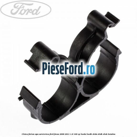 Clema furtun apa aeroterma Ford Focus 2008-2011 1.6 100 cp HWDA, HWDB, SHDA, SHDB, SHDC benzina