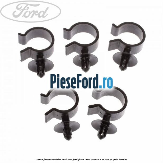 Clema furtun incalzire auxiliara Ford Focus 2014-2018 2.3 RS 350 cp YVDA benzina