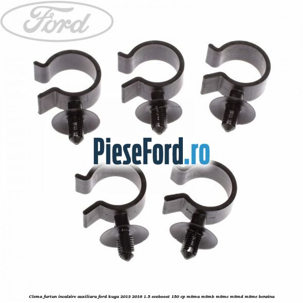 Clema furtun incalzire auxiliara Ford Kuga 2013-2016 1.5 EcoBoost 150 cp Clema furtun incalzire auxiliara Ford Kuga 2013-2016 1.5 EcoBoost 150 cp M8MA, M8MB, M8MC, M8MD, M8ME benzina