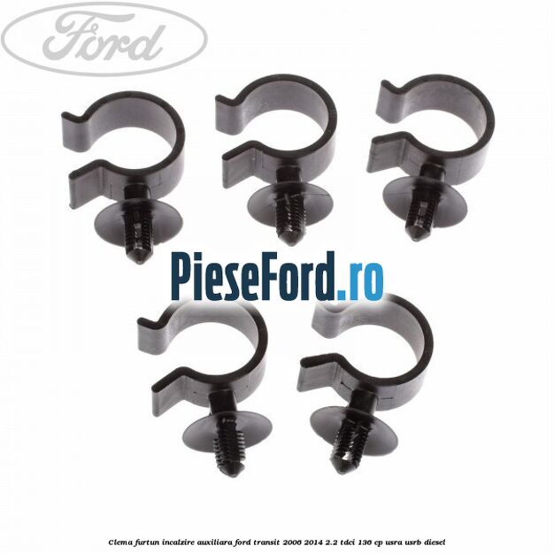 Clema furtun incalzire auxiliara Ford Transit 2006-2014 2.2 TDCi 136 cp USRA, USRB diesel