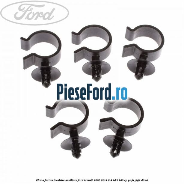 Clema furtun incalzire auxiliara Ford Transit 2006-2014 2.4 TDCi 100 cp PHFA, PHFC diesel
