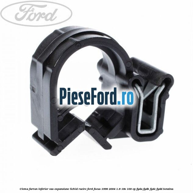 Clema furtun inferior vas expansiune lichid racire Ford Focus 1998-2004 1.6 16V 100 cp FYDA, FYDB, FYDC, FYDD benzina