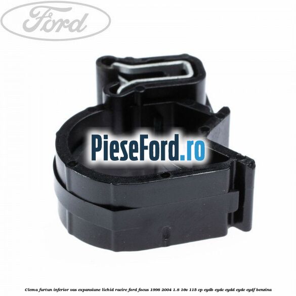 Clema furtun inferior vas expansiune lichid racire Ford Focus 1998-2004 1.8 16V 115 cp EYDB, EYDC, EYDD, EYDE, EYDF benzina
