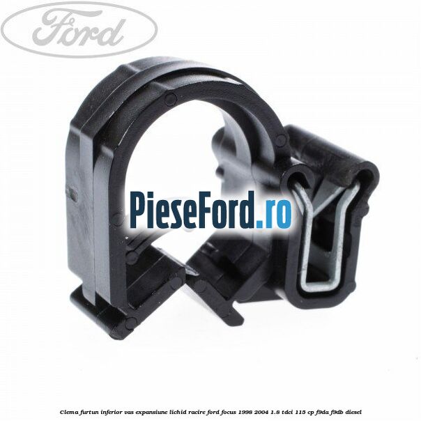 Clema furtun inferior vas expansiune lichid racire Ford Focus 1998-2004 1.8 TDCi 115 cp F9DA, F9DB diesel