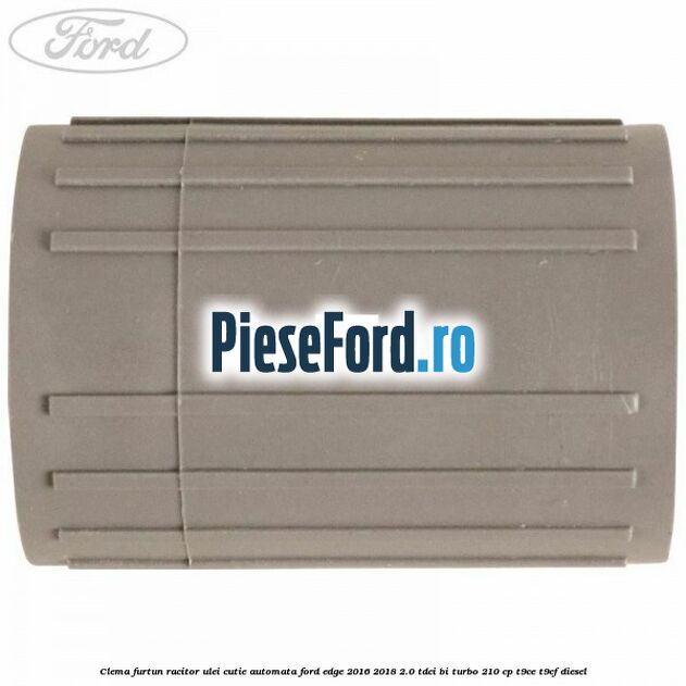 Clema furtun racitor ulei cutie automata Ford Edge 2016-2018 2.0 TDCi Bi-Turbo 210 cp T9CE, T9CF diesel