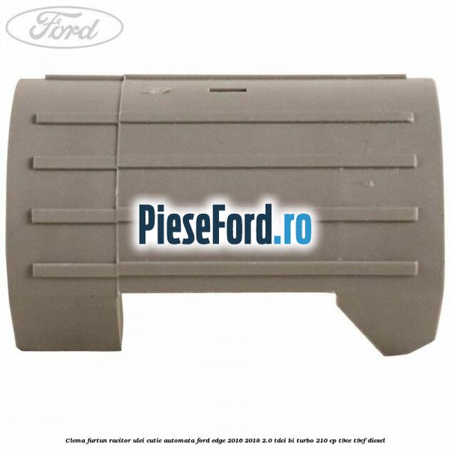 Clema furtun racitor ulei cutie automata Ford Edge 2016-2018 2.0 TDCi Bi-Turbo 210 cp T9CE, T9CF diesel