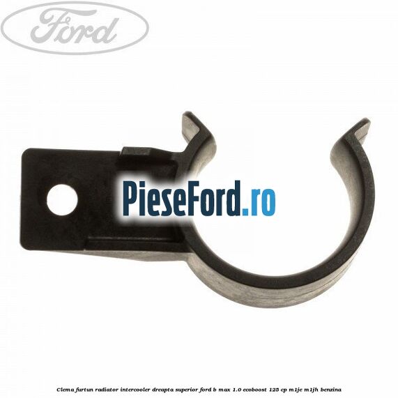 Clema furtun radiator intercooler dreapta superior Ford B-Max 1.0 EcoBoost 125 cp M1JE, M1JH benzina